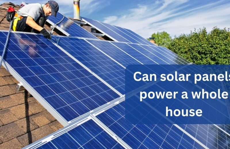 Can solar panels power a whole house