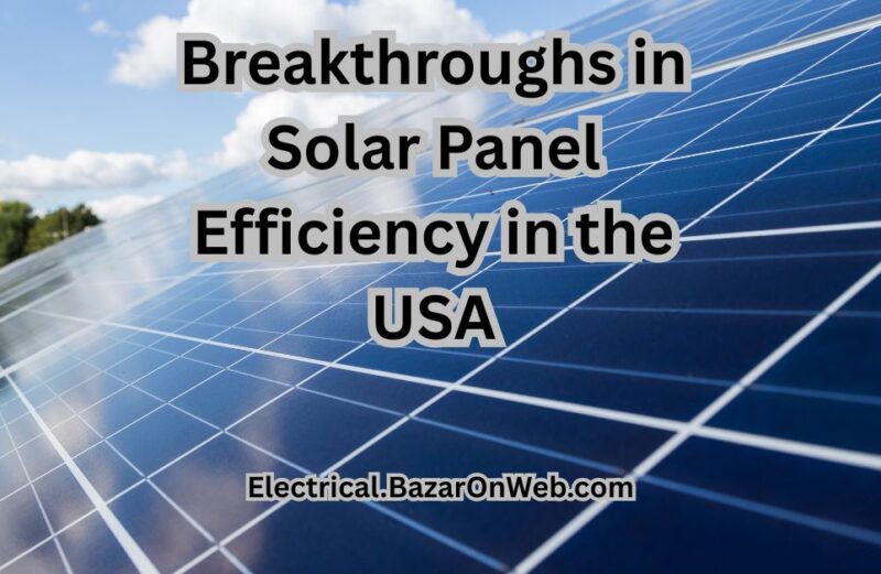 Breakthroughs in Solar Panel Efficiency in the USA