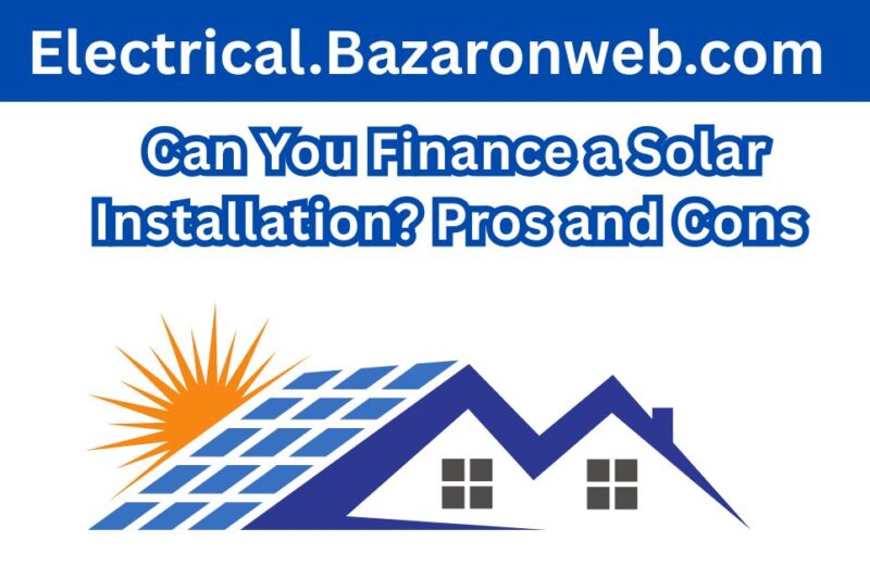 _Can You Finance a Solar Installation Pros and Cons