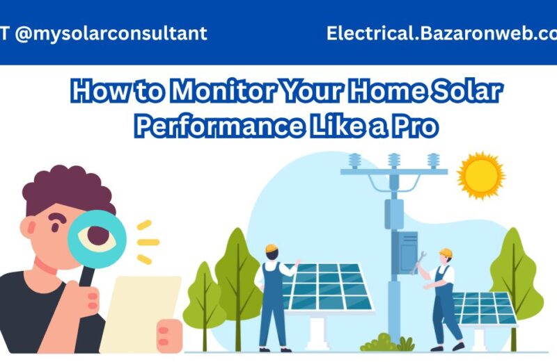 How to Monitor Your Home Solar Performance Like a Pro
