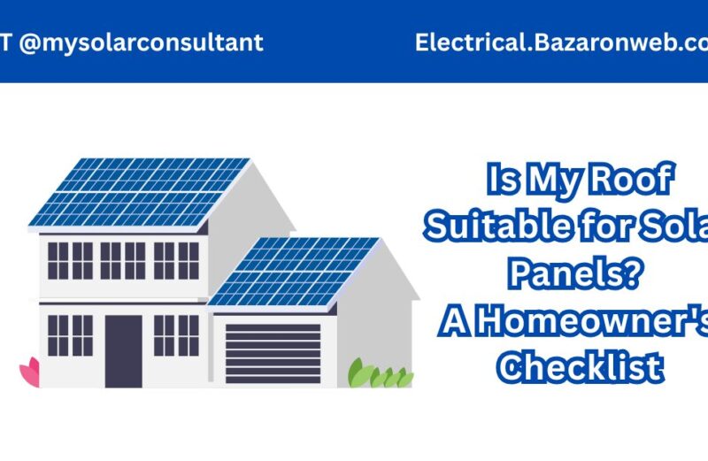 Is My Roof Suitable for Solar Panels A Homeowner's Checklist