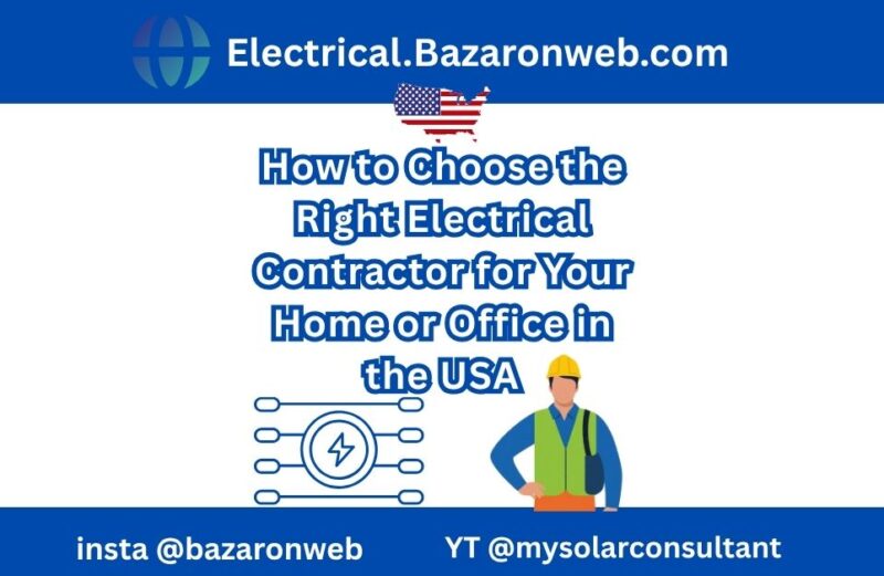 How to Choose the Right Electrical Contractor for Your Home or Office in the USA