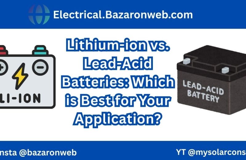 Lithium-ion vs. Lead-Acid Batteries Which is Best for Your Application