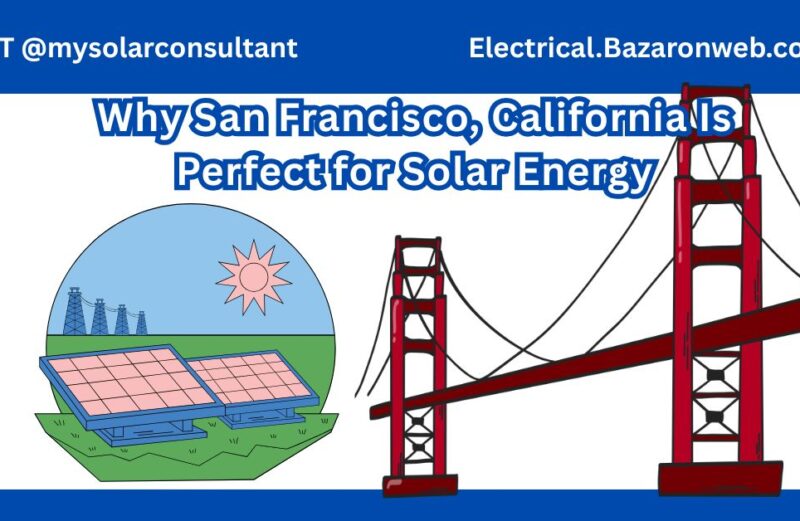 Why San Francisco, California Is Perfect for Solar Energy