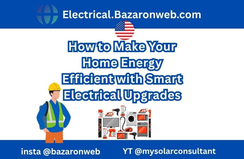 How to Make Your Home Energy Efficient with Smart Electrical Upgrades
