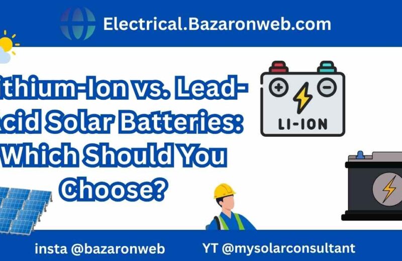 Lithium-Ion vs. Lead-Acid Solar Batteries Which Should You Choose