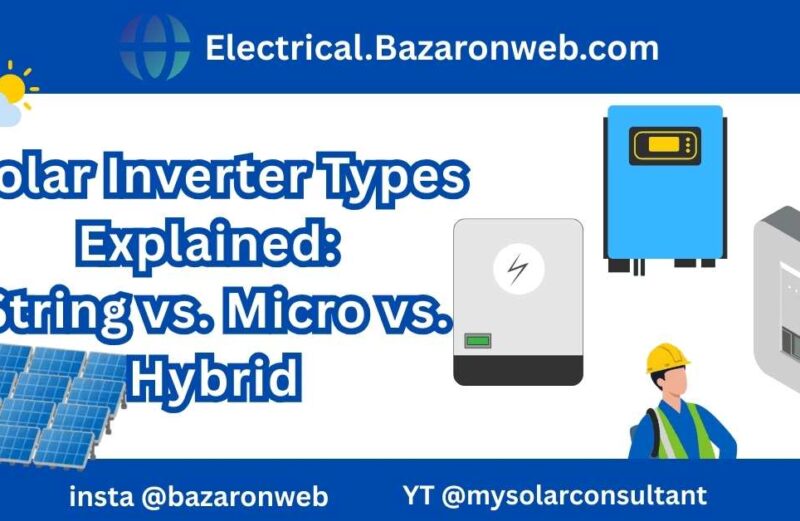 Solar Inverter Types Explained String vs. Micro vs. Hybrid