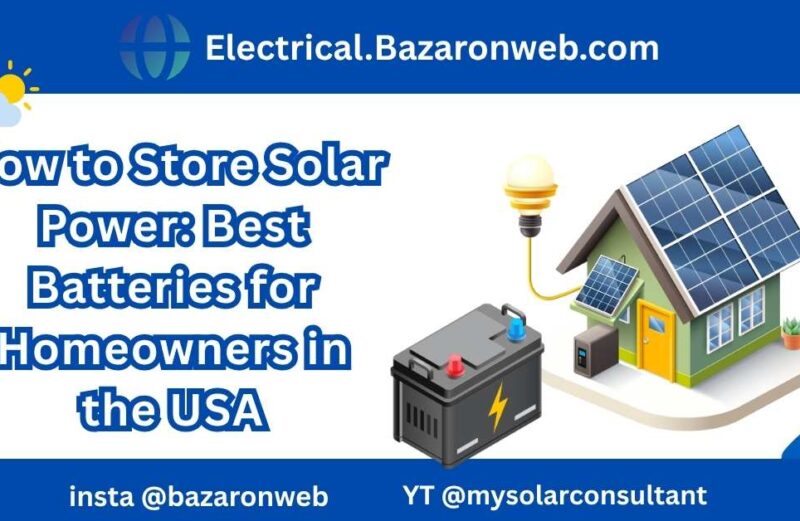 How to Store Solar Power Best Batteries for Homeowners in the USA