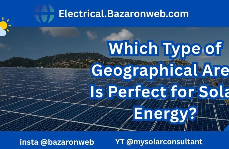 Which Type of Geographical Area Is Perfect for Solar Energy