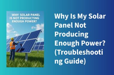 Why Is My Solar Panel Not Producing Enough Power Troubleshooting Guide