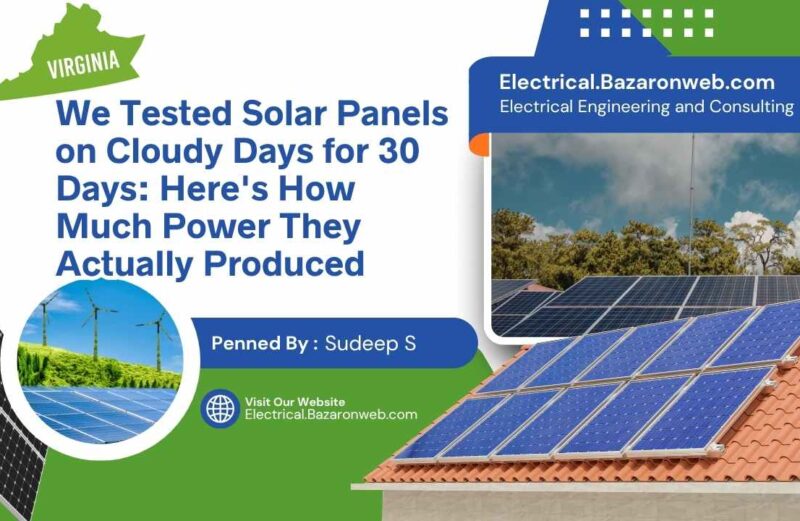We Tested Solar Panels on Cloudy Days for 30 Days Here is How Much Power They Actually Produced